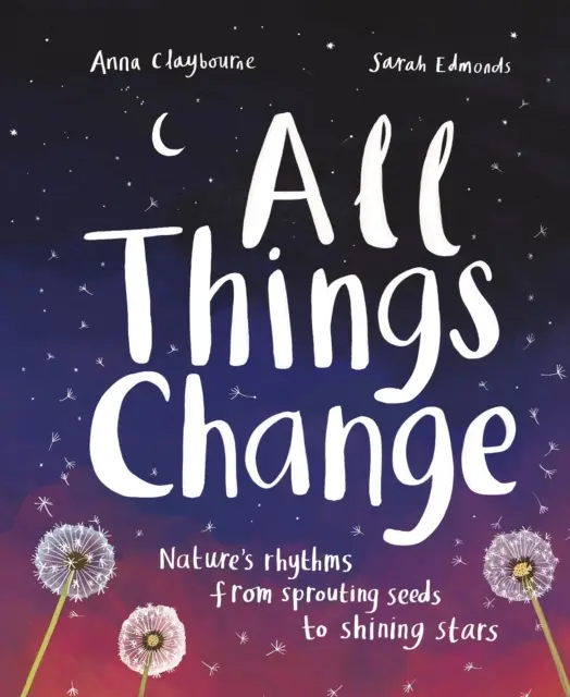 Tutte le cose cambiano - I ritmi della natura, dai semi che germogliano alle stelle che brillano - All Things Change - Nature's rhythms from sprouting seeds to shining stars