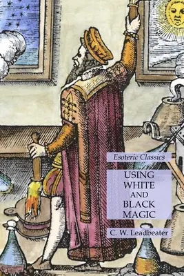 Uso della magia bianca e nera: classici esoterici - Using White and Black Magic: Esoteric Classics