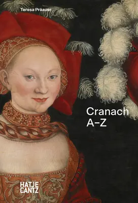 Lucas Cranach: dalla A alla Z - Lucas Cranach: A-Z