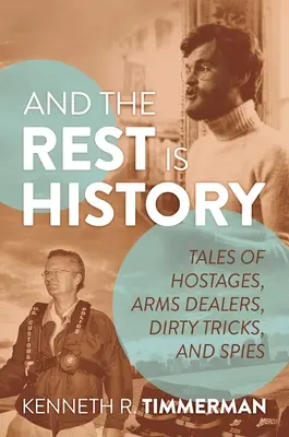 E il resto è storia: Storie di ostaggi, trafficanti d'armi, trucchi e spie - And the Rest Is History: Tales of Hostages, Arms Dealers, Dirty Tricks, and Spies