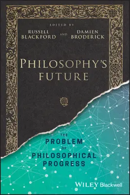 Il futuro della filosofia: Il problema del progresso filosofico - Philosophy's Future: The Problem of Philosophical Progress
