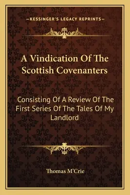 Una rivendicazione dei Covenanter scozzesi: consistente in una recensione della prima serie dei racconti del mio padrone di casa - A Vindication Of The Scottish Covenanters: Consisting Of A Review Of The First Series Of The Tales Of My Landlord