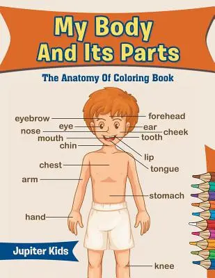 Il mio corpo e le sue parti: L'anatomia del libro da colorare - My Body And Its Parts: The Anatomy Of Coloring Book