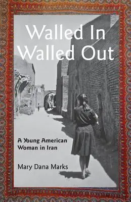 Murata dentro, murata fuori: Una giovane donna americana in Iran - Walled In, Walled Out: A Young American Woman in Iran