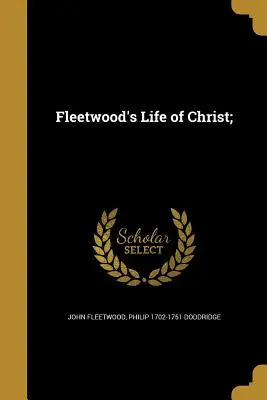 La vita di Cristo di Fleetwood; - Fleetwood's Life of Christ;