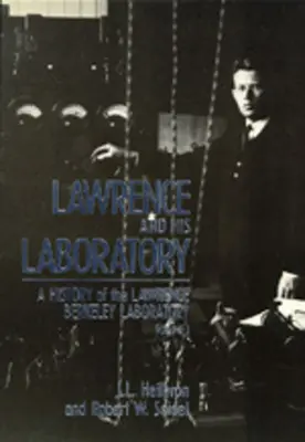 Lawrence e il suo laboratorio: Una storia del Lawrence Berkeley Laboratory, Volume I Volume 5 - Lawrence and His Laboratory: A History of the Lawrence Berkeley Laboratory, Volume I Volume 5