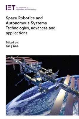 Robotica spaziale e sistemi autonomi: Tecnologie, progressi e applicazioni - Space Robotics and Autonomous Systems: Technologies, Advances and Applications