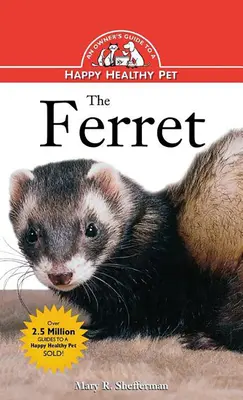 Il furetto: Guida del proprietario a un animale domestico felice e sano - The Ferret: An Owner's Guide to a Happy Healthy Pet