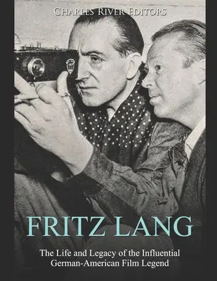 Fritz Lang: la vita e l'eredità dell'influente leggenda del cinema tedesco-americano - Fritz Lang: The Life and Legacy of the Influential German-American Film Legend