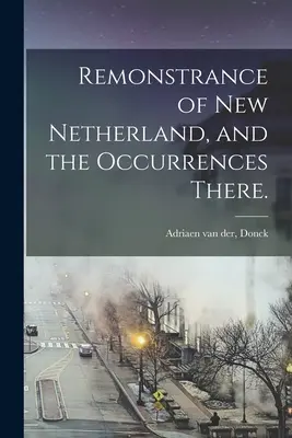 La dimostrazione di New Netherland e degli avvenimenti che vi si sono verificati. - Remonstrance of New Netherland, and the Occurrences There.