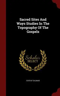 Siti e vie sacre Studi sulla topografia dei Vangeli - Sacred Sites And Ways Studies In The Topography Of The Gospels
