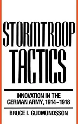 Tattica delle truppe d'assalto: L'innovazione nell'esercito tedesco, 1914-1918 - Stormtroop Tactics: Innovation in the German Army, 1914-1918