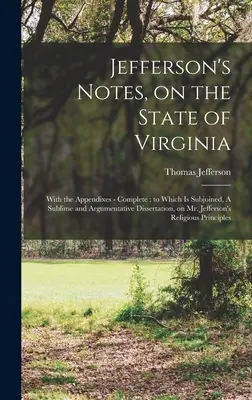 Note di Jefferson sullo Stato della Virginia: Con le appendici - complete: a cui è allegata una dissertazione sublime e argomentativa su Mr. - Jefferson's Notes, on the State of Virginia: With the Appendixes - Complete: to Which is Subjoined, A Sublime and Argumentative Dissertation, on Mr. J