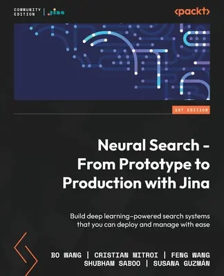 Ricerca neurale - Dal prototipo alla produzione con Jina: Costruire sistemi di ricerca basati sull'apprendimento profondo che si possono distribuire e gestire con facilità - Neural Search - From Prototype to Production with Jina: Build deep learning-powered search systems that you can deploy and manage with ease