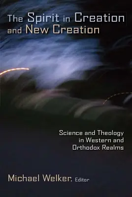 Lo Spirito nella creazione e nella nuova creazione: Scienza e teologia in ambito occidentale e ortodosso - The Spirit in Creation and New Creation: Science and Theology in Western and Orthodox Realms