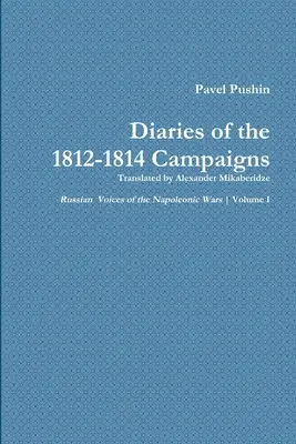 Diario di Pavel Pushin delle campagne 1812-1814 - Pavel Pushin's Diary of the 1812-1814 Campaigns