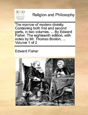 Il midollo della divinità moderna. Contenente sia la prima che la seconda parte, in due volumi. ... da Edward Fisher. la diciottesima edizione, con note di Mr. - The Marrow of Modern Divinity. Containing Both First and Second Parts, in Two Volumes. ... by Edward Fisher. the Eighteenth Edition, with Notes by Mr.