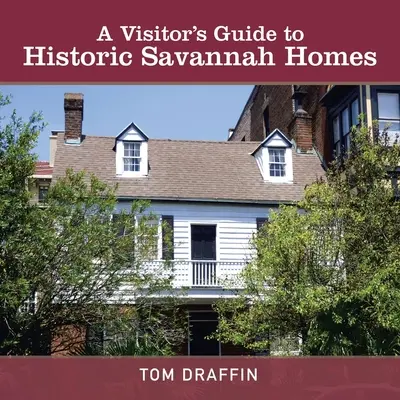 Guida per i visitatori alle case storiche di Savannah - A Visitor's Guide to Historic Savannah Homes