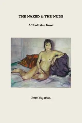 Il nudo e la nudità: Un romanzo di saggistica - The Naked & The Nude: A Nonfiction Novel