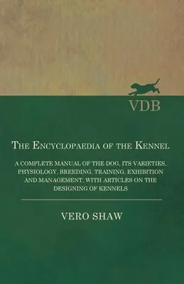 L'Enciclopedia del Cane - Un manuale completo del cane, delle sue varietà, della fisiologia, dell'allevamento, dell'addestramento, dell'esposizione e della gestione, con articolo - The Encyclopaedia of the Kennel - A Complete Manual of the Dog, its Varieties, Physiology, Breeding, Training, Exhibition and Management, with Article