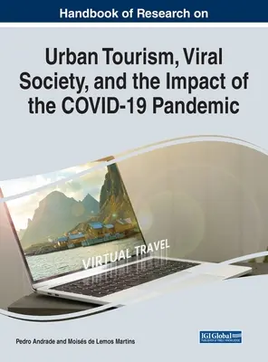 Manuale di ricerca sul turismo urbano, sulla società virale e sull'impatto della pandemia COVID-19 - Handbook of Research on Urban Tourism, Viral Society, and the Impact of the COVID-19 Pandemic