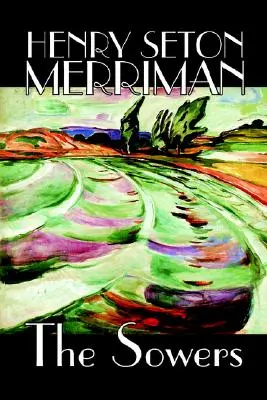 I seminatori di Henry Seton Merriman, narrativa - The Sowers by Henry Seton Merriman, Fiction