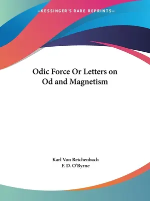 Forza Odica o Lettere su Od e Magnetismo - Odic Force Or Letters on Od and Magnetism
