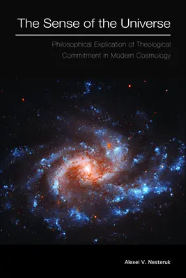 Il senso dell'universo: Spiegazione filosofica dell'impegno teologico nella cosmologia moderna - The Sense of the Universe: Philosophical Explication of Theological Commitment in Modern Cosmology