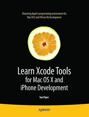 Imparare gli strumenti Xcode per lo sviluppo su Mac OS X e iPhone - Learn Xcode Tools for Mac OS X and iPhone Development
