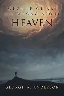 E se ci sbagliassimo tutti sul paradiso - What If We Are All Wrong About Heaven