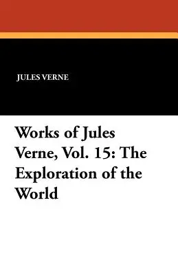 Opere di Jules Verne, Vol. 15: L'esplorazione del mondo - Works of Jules Verne, Vol. 15: The Exploration of the World