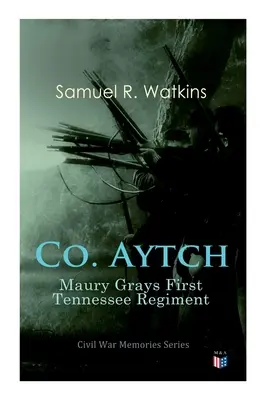 Co. Aytch: Maury Grays Primo Reggimento Tennessee: Serie di memorie della guerra civile - Co. Aytch: Maury Grays First Tennessee Regiment: Civil War Memories Series