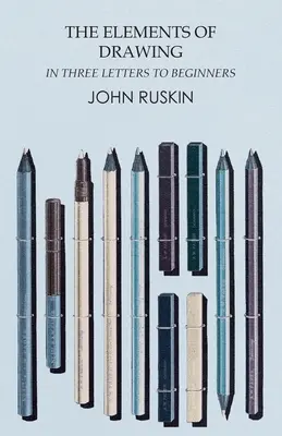 Gli elementi del disegno in tre lettere ai principianti - The Elements of Drawing in Three Letters to Beginners