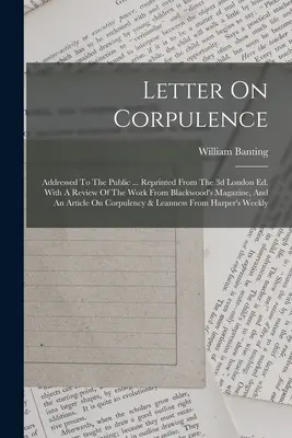 Lettera sulla corpulenza: Indirizzata al pubblico ... Ristampato dalla terza edizione di Londra. Con una recensione dell'opera tratta dal Blackwood's Magazine, e - Letter On Corpulence: Addressed To The Public ... Reprinted From The 3d London Ed. With A Review Of The Work From Blackwood's Magazine, And