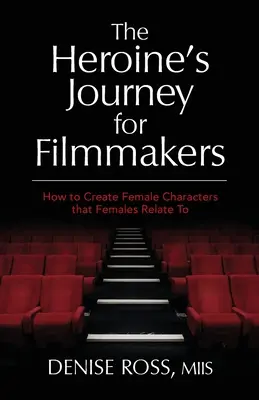 Il viaggio dell'eroina per i registi: Come creare personaggi femminili con i quali le donne si relazionano - The Heroine's Journey for Filmmakers: How to create female characters that females relate to