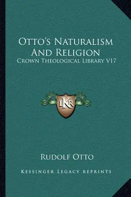 Naturalismo e religione di Otto: Biblioteca teologica Crown V17 - Otto's Naturalism And Religion: Crown Theological Library V17