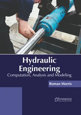 Ingegneria idraulica: Calcolo, analisi e modellazione - Hydraulic Engineering: Computation, Analysis and Modeling