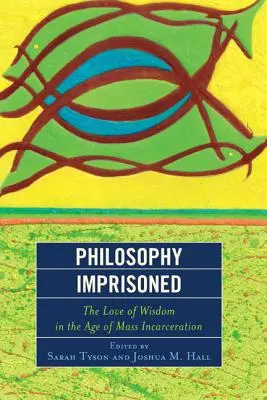 Filosofia in carcere: L'amore per la saggezza nell'era dell'incarcerazione di massa - Philosophy Imprisoned: The Love of Wisdom in the Age of Mass Incarceration