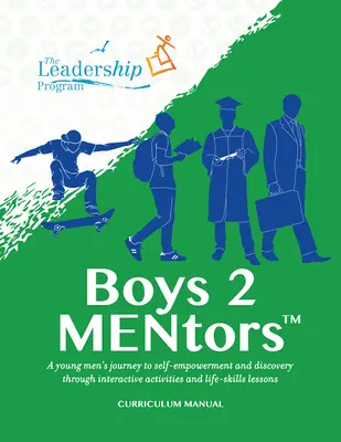 Manuale del curriculum Boys 2 Mentors: Il viaggio di un giovane uomo verso l'autostima e la scoperta di sé attraverso attività interattive e lezioni sulle abilità di vita - Boys 2 Mentors Curriculum Manual: A Young Men's Journey to Self-Empowerment and Discovery Through Interactive Activities and Life-Skills Lessons