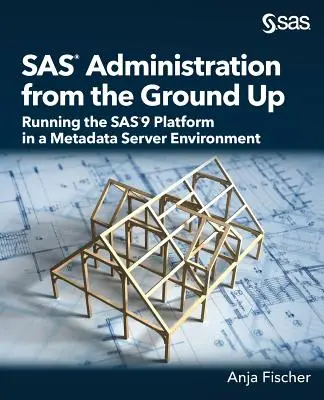 Amministrazione SAS da zero: gestione della piattaforma SAS9 in un ambiente di server di metadati - SAS Administration from the Ground Up: Running the SAS9 Platform in a Metadata Server Environment