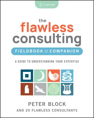 Il libro e il compagno di Flawless Consulting: Guida alla comprensione della propria competenza - The Flawless Consulting Fieldbook & Companion: A Guide to Understanding Your Expertise