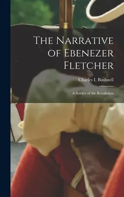 Il racconto di Ebenezer Fletcher: Un soldato della rivoluzione - The Narrative of Ebenezer Fletcher: A Soldier of the Revolution