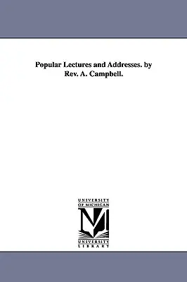 Conferenze e discorsi popolari del Rev. A. Campbell. - Popular Lectures and Addresses. by Rev. A. Campbell.
