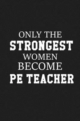 Solo le donne più forti diventano insegnanti di educazione fisica: Regalo di ringraziamento per l'insegnante di educazione fisica Ottimo per l'apprezzamento degli insegnanti - Only The Stongest Women Become PE Teacher: Thank you gift for PE teacher Great for Teacher Appreciation