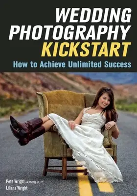 Fotografia di matrimonio: un calcio d'inizio: Come raggiungere un successo illimitato - Wedding Photography Kickstart: How to Achieve Unlimited Success