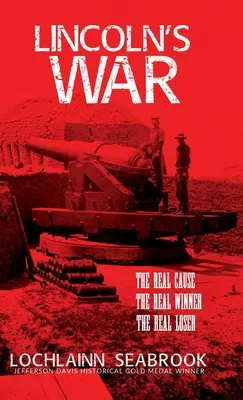 La guerra di Lincoln: la vera causa, il vero vincitore, il vero perdente - Lincoln's War: The Real Cause, the Real Winner, the Real Loser