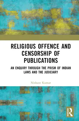 Offesa religiosa e censura delle pubblicazioni: Un'indagine attraverso il prisma delle leggi e del sistema giudiziario indiano - Religious Offence and Censorship of Publications: An Enquiry through the Prism of Indian Laws and the Judiciary
