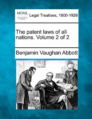 Le leggi sui brevetti di tutte le nazioni. Volume 2 di 2 - The patent laws of all nations. Volume 2 of 2