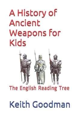 Una storia di armi antiche per bambini: L'albero di lettura inglese - A History of Ancient Weapons for Kids: The English Reading Tree
