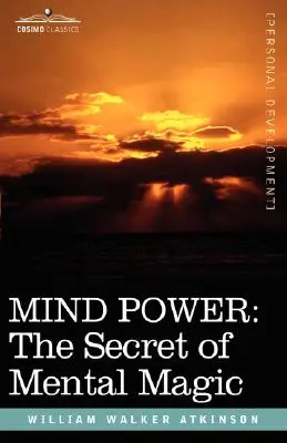 Il potere della mente: il segreto della magia mentale - Mind Power: The Secret of Mental Magic